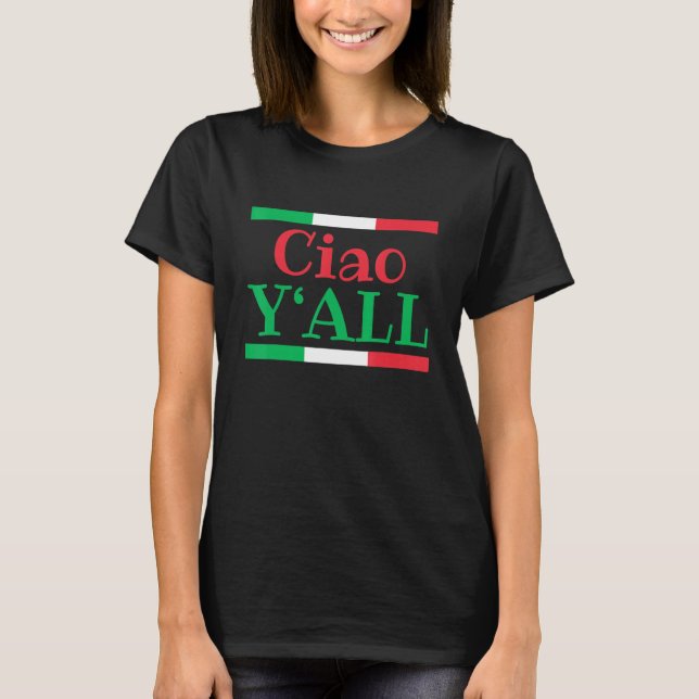 Ciao Y'All  Italian Flag Italy Roots 1 T-Shirt (Front)