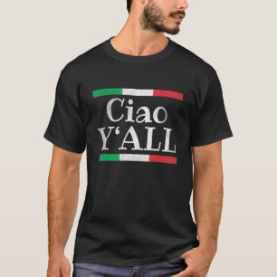 Ciao Y'All  Italian Flag Italy Roots T-Shirt