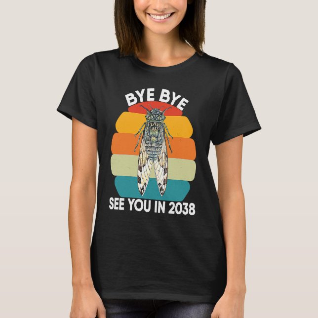 Cicada Insect Adults Design Bye Bye See You In 203 T-Shirt (Front)