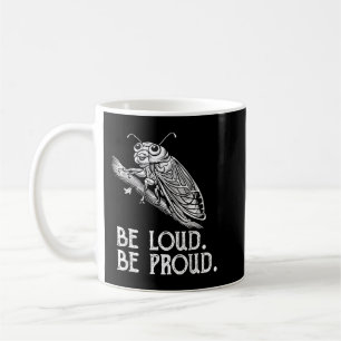Cicada Scream Be Loud Be Proud  Cicadas Invasion Coffee Mug