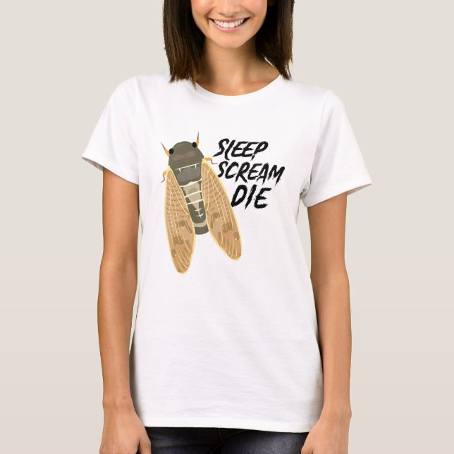 Cicada Sleep Scream Die Entomologist Nature Animal T-Shirt (Front)
