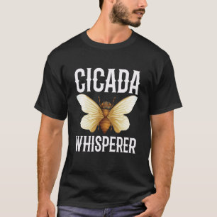 Cicada Whisperer for all Bug and Insects Fan T-Shirt