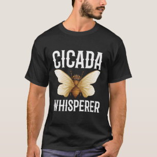 Cicada Whisperer For All Bug And Insects Fan T-Shirt
