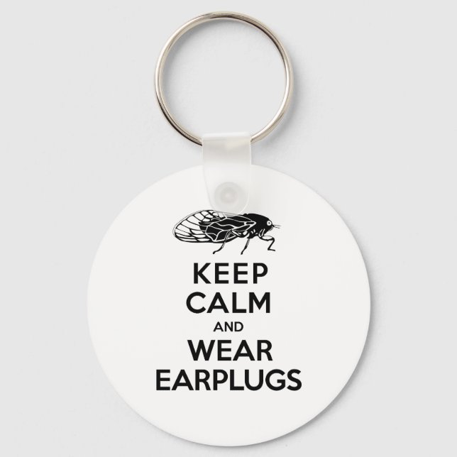 CICADAS are Here! Keep Calm and Wear Earplugs Key Ring (Front)