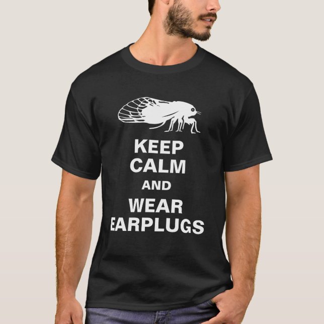 Cicadas Magicicadas Keep Calm and Wear Earplugs T-Shirt (Front)