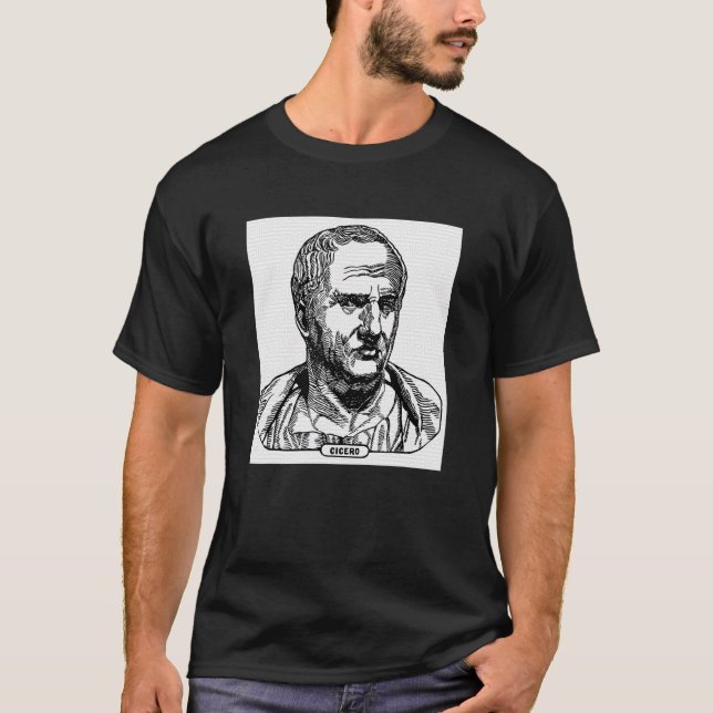 Cicero  Roman Politician Ancient Rome Politics His T-Shirt (Front)