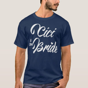 Cici Of Bride Wedding Party Funny Matching Bridal T-Shirt