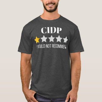 CIDP Would Not Recommend CIDP T-Shirt