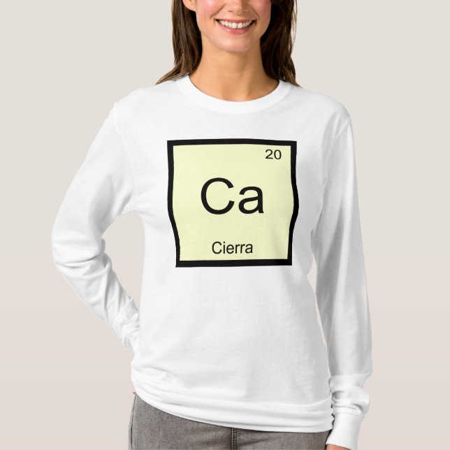 Cierra Name Chemistry Element Periodic Table T-Shirt (Front)