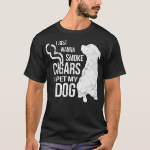Cigar and Dog Lover Cigars to Smoke and Pet The T-Shirt