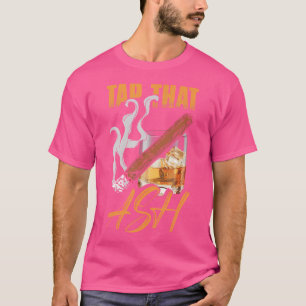 Cigar And Whiskey Smoker Tap Ash Of Cigar T-Shirt