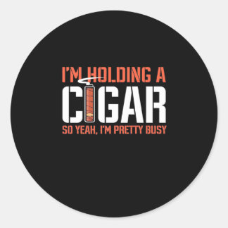 Cigar Lover | I Am Holding A Cigar Classic Round Sticker