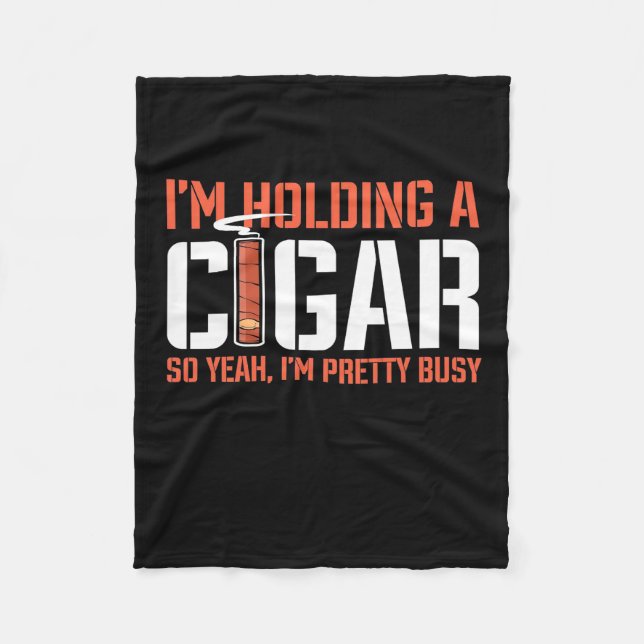 Cigar Lover | I Am Holding A Cigar Fleece Blanket (Front)
