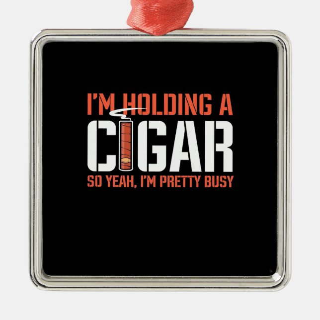 Cigar Lover | I Am Holding A Cigar Metal Tree Decoration (Front)