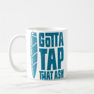 Cigar Smoker Funny Aficionado Gotta Tap That Ash C Coffee Mug