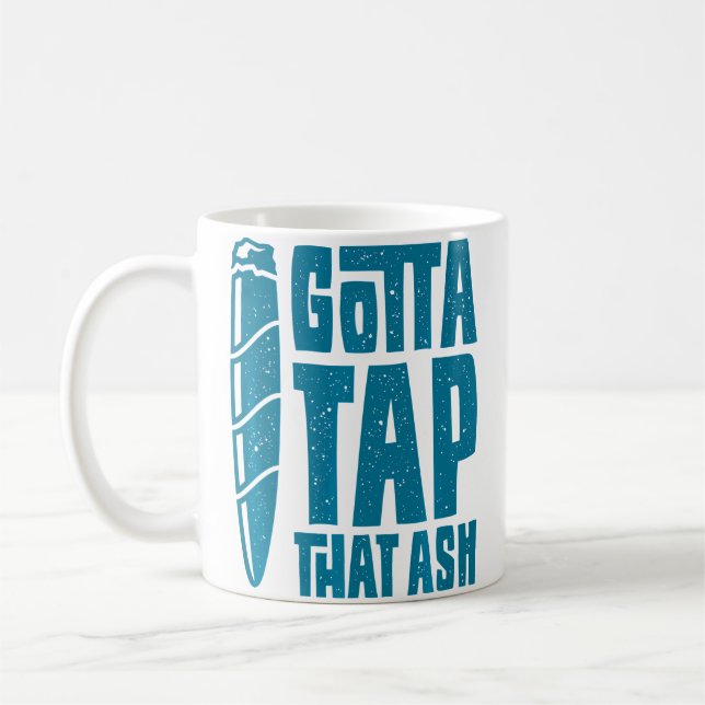 Cigar Smoker Funny Aficionado Gotta Tap That Ash C Coffee Mug (Left)