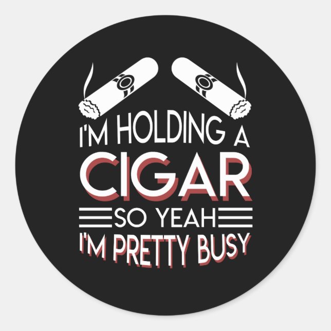 Cigar Smoker Holding Cigar So Pretty Busy Classic Round Sticker (Front)