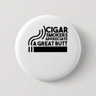 Cigar Smokers Appreciate A Great Butt 6 Cm Round Badge