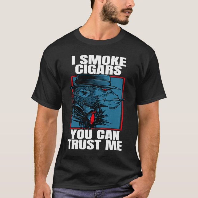 Cigar Smoking Ape I Smoke Cigars You Can Trust T-Shirt (Front)