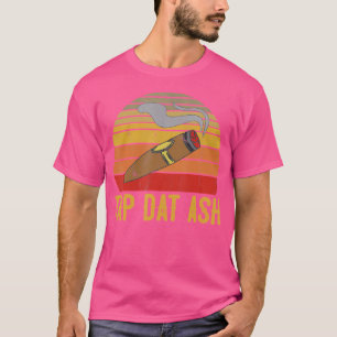 Cigar Smoking Tap Dat Ash Funny Cigar Smoker T-Shirt