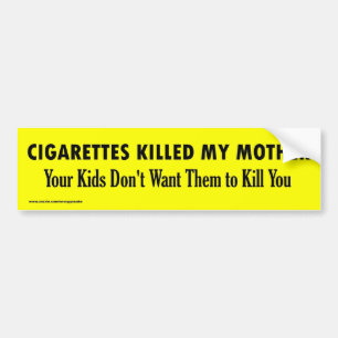 CIGARETTES KILLED MY MOTHER BUMPER STICKER