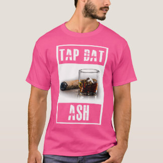 Cigars Gotta Tap Dat Ash Cigar And Smoking T-Shirt