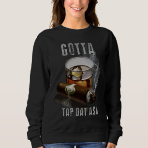 Cigars Gotta Tap Dat Ash Cigar And Smoking Tee