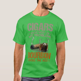 Cigars Solve Most Of My Problems Bourbon Does Rest T-Shirt