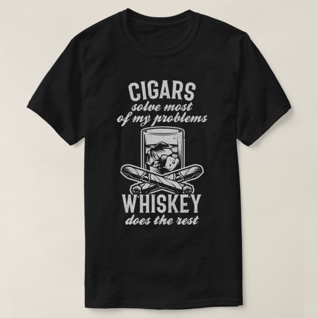 Cigars Solve Most Of My Problems Whiskey Does The  T-Shirt (Design Front)