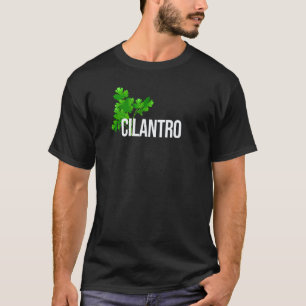 Cilantro Coriander Leaf Mexican Food Lovers Herb P T-Shirt