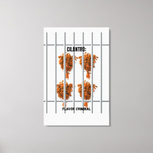 Cilantro: Flavor Criminal – Funny Anti-Cilantro  Canvas Print