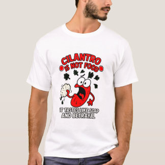 Cilantro is not Food!!! T-Shirt