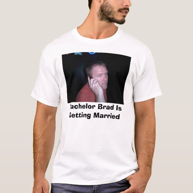 CIMG0554, Bachelor Brad Is Getting Married T-Shirt (Front)