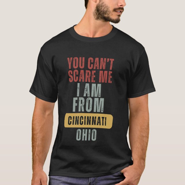 Cincinnati You Cant Scare Me I Am From Ohio T-Shirt (Front)