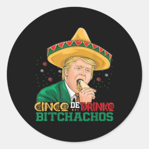 Cinco De Drinko Achos Trump Funny Cinco De Mayo Me Classic Round Sticker