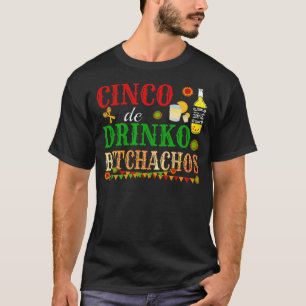 Cinco De Drinko Bitchachos Mens Womens Drinking    T-Shirt