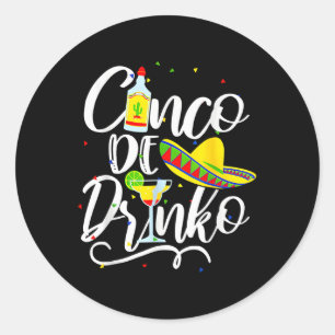 Cinco De Drinko Funny Cinco De Mayo Men Women 5 De Classic Round Sticker