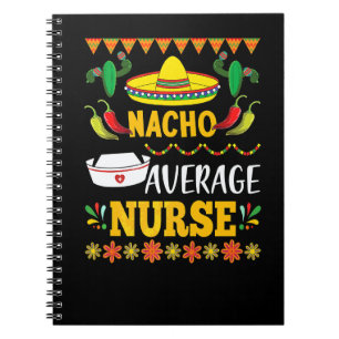Cinco De Mayo Apparels Nacho Average Nurse Mexican Notebook
