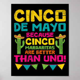 Cinco De Mayo Becauso Cinco Margaritas Are Better  Poster