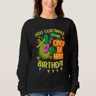 Cinco De Mayo Birthday Holy Guacamole Mexican Fies Sweatshirt