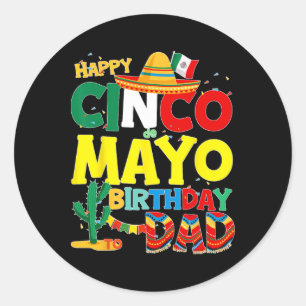 Cinco De Mayo Birthday To Dad Happy Birthday Fathe Classic Round Sticker