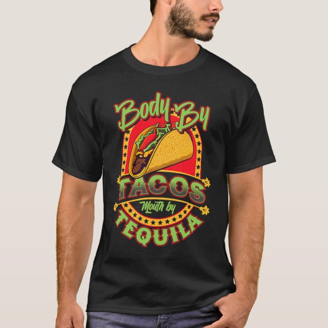 Cinco De Mayo Body By Tacos Mouth By Tequila T-Shirt (Front)