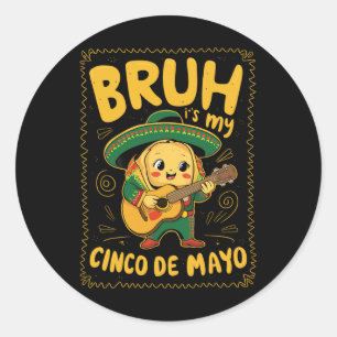 Cinco De Mayo Bruh It's My Cinco De Mayo Taco Classic Round Sticker