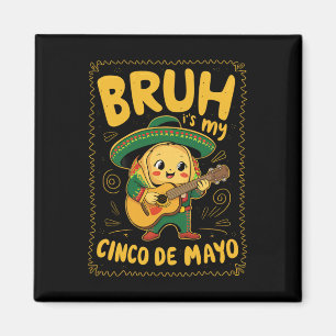 Cinco De Mayo Bruh It's My Cinco De Mayo Taco Magnet