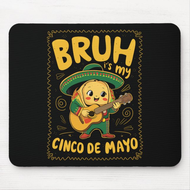 Cinco De Mayo Bruh It's My Cinco De Mayo Taco  Mouse Mat (Front)