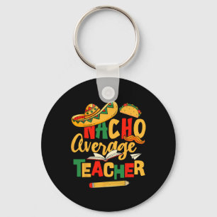 Cinco De Mayo Byck To School Mexican Nacho Average Key Ring