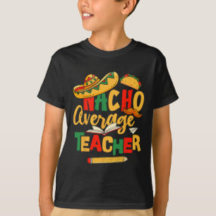 Cinco De Mayo Byck To School Mexican Nacho Average T-Shirt