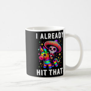 Cinco De Mayo Costume I Already Hit That Pinata 1 Coffee Mug