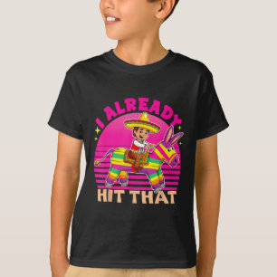 Cinco De Mayo Costume I Already Hit That Pinata Vi T-Shirt