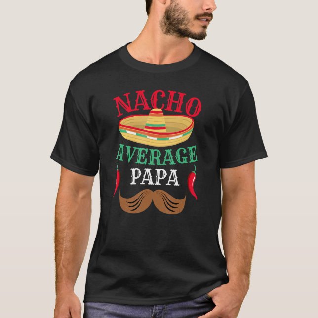 Cinco De Mayo Day Nacho Average Papa T-Shirt (Front)